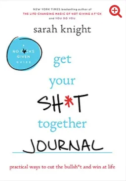 Get Your Sh*t Together: How to Stop Worrying About What You Should Do So You Can Finish What You Need to Do and Start Doing What