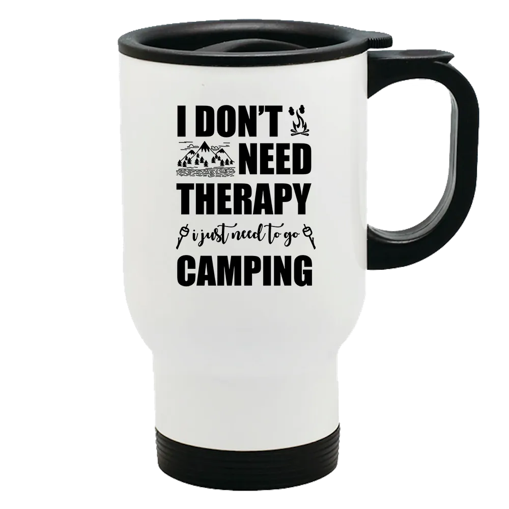 Metal Coffee and Tea Travel Mug I Don't Need Therapy I Need Go Camping