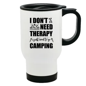 Metal Coffee and Tea Travel Mug I Don't Need Therapy I Need Go Camping