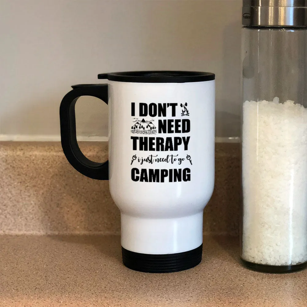 Metal Coffee and Tea Travel Mug I Don't Need Therapy I Need Go Camping