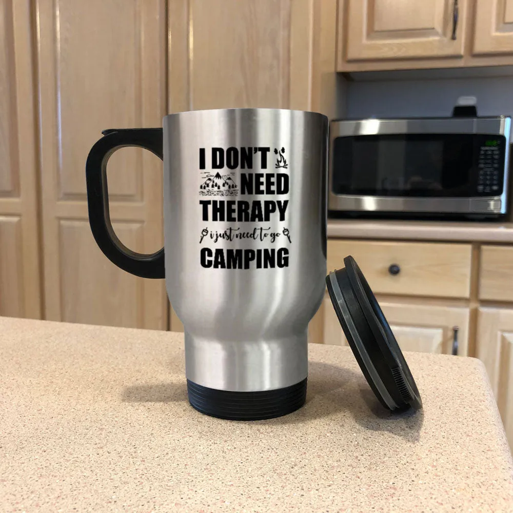 Metal Coffee and Tea Travel Mug I Don't Need Therapy I Need Go Camping