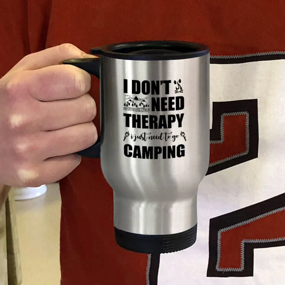 Metal Coffee and Tea Travel Mug I Don't Need Therapy I Need Go Camping