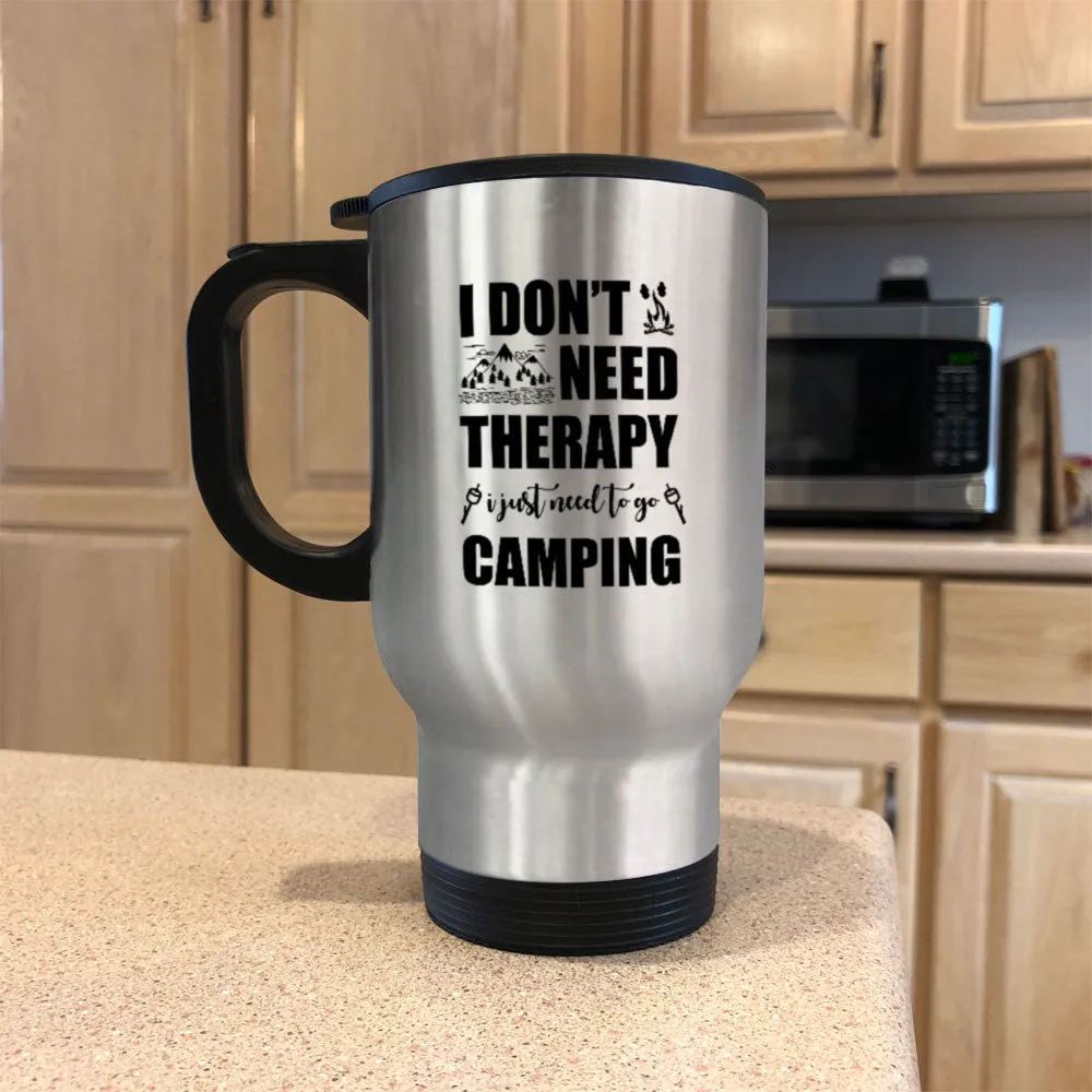 Metal Coffee and Tea Travel Mug I Don't Need Therapy I Need Go Camping